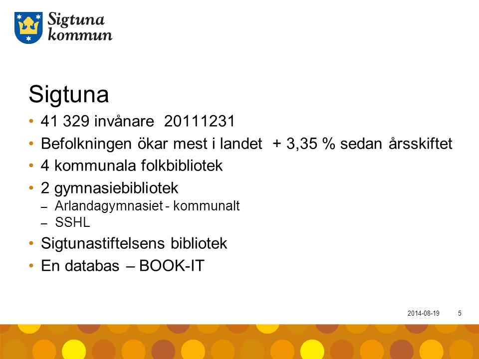 Sigtuna invånare Befolkningen ökar mest i landet + 3,35 % sedan årsskiftet. 4 kommunala folkbibliotek.