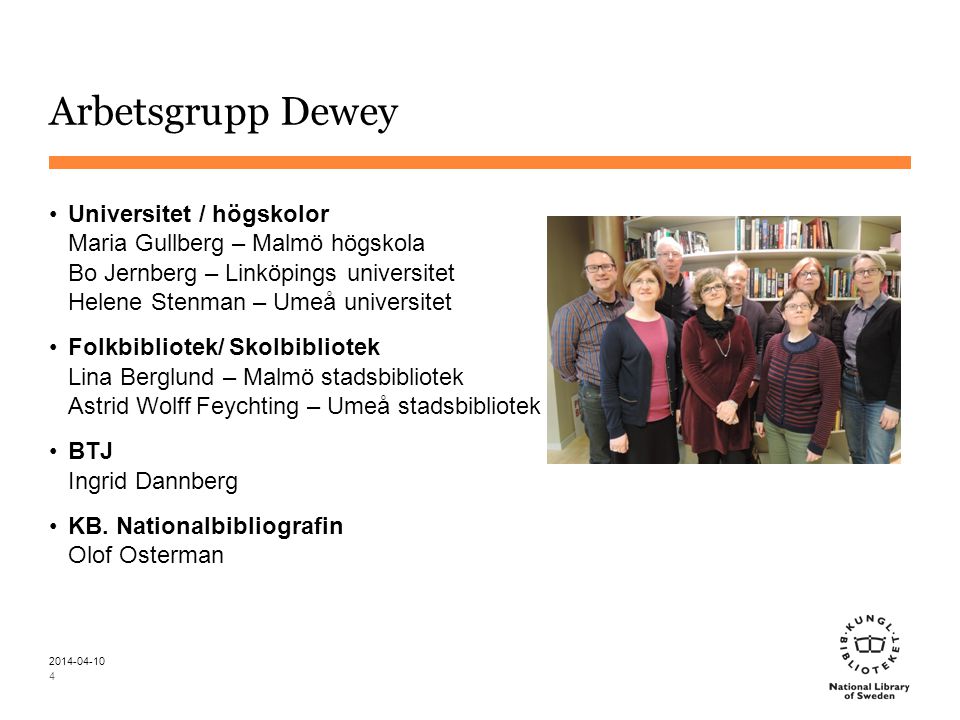 Arbetsgrupp Dewey Universitet / högskolor Maria Gullberg – Malmö högskola Bo Jernberg – Linköpings universitet Helene Stenman – Umeå universitet.