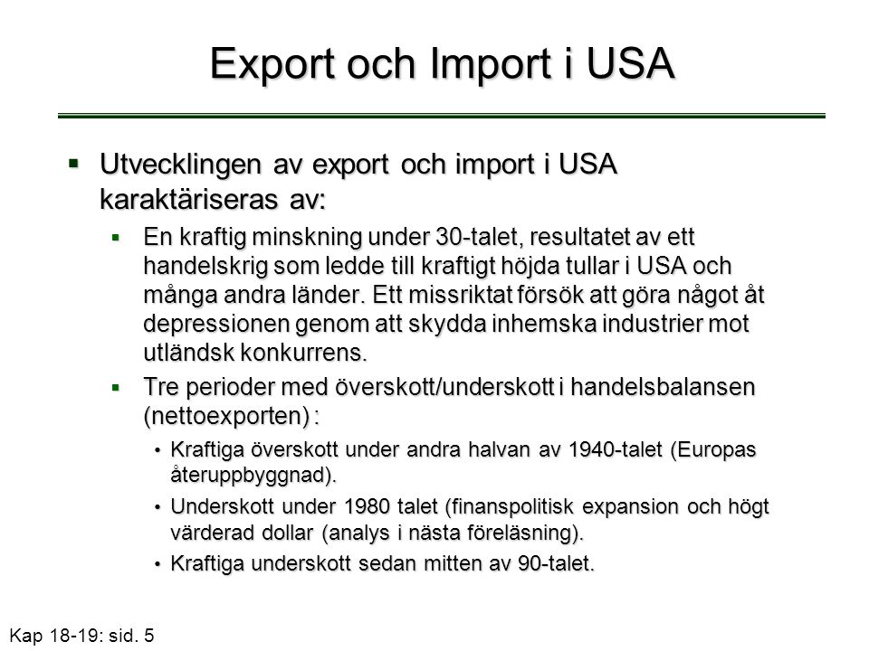 Export och Import i USA Utvecklingen av export och import i USA karaktäriseras av: