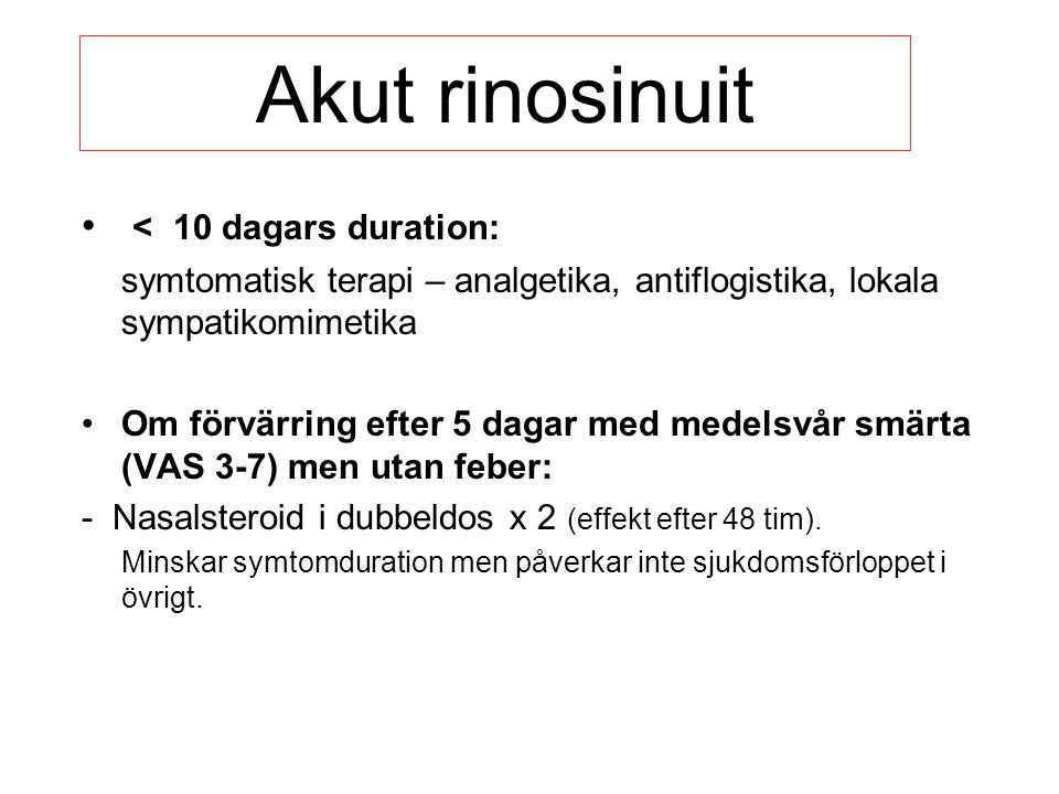 Akut rinosinuit < 10 dagars duration: