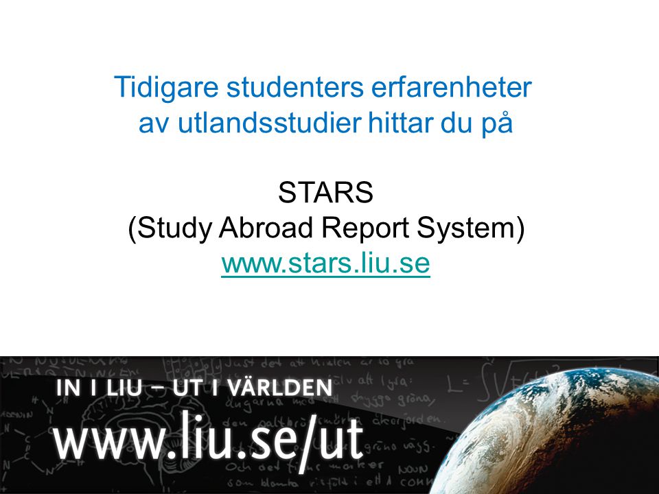 Tidigare studenters erfarenheter av utlandsstudier hittar du på STARS