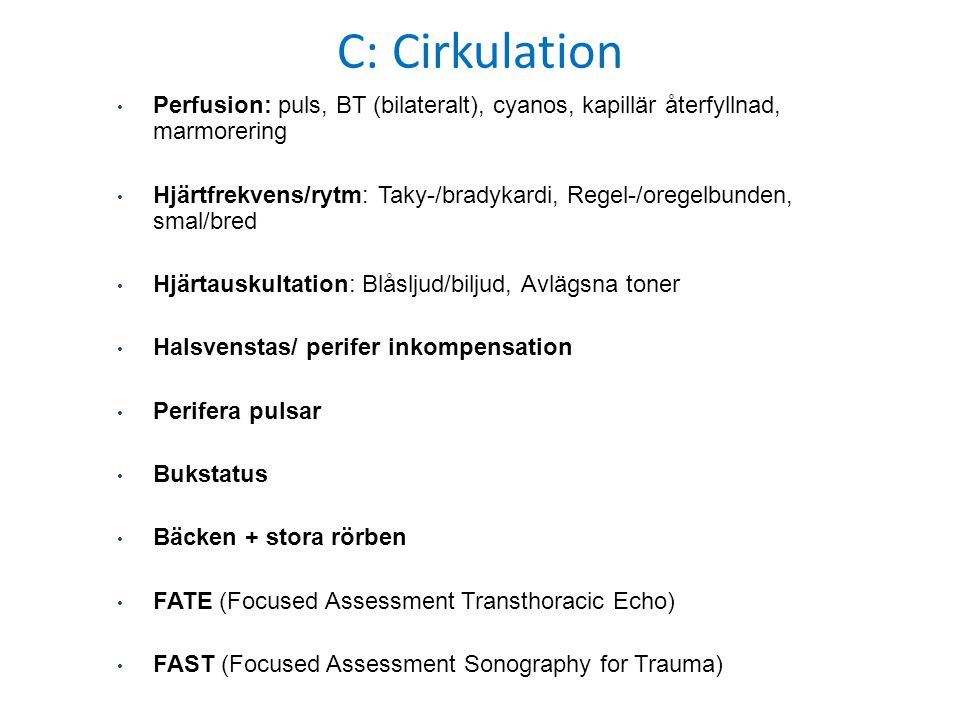 C: Cirkulation Perfusion: puls, BT (bilateralt), cyanos, kapillär återfyllnad, marmorering.