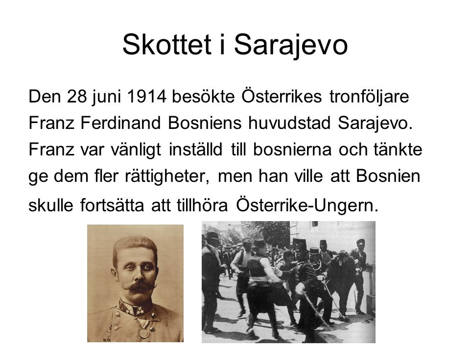 Skottet i Sarajevo Den 28 juni 1914 besökte Österrikes tronföljare