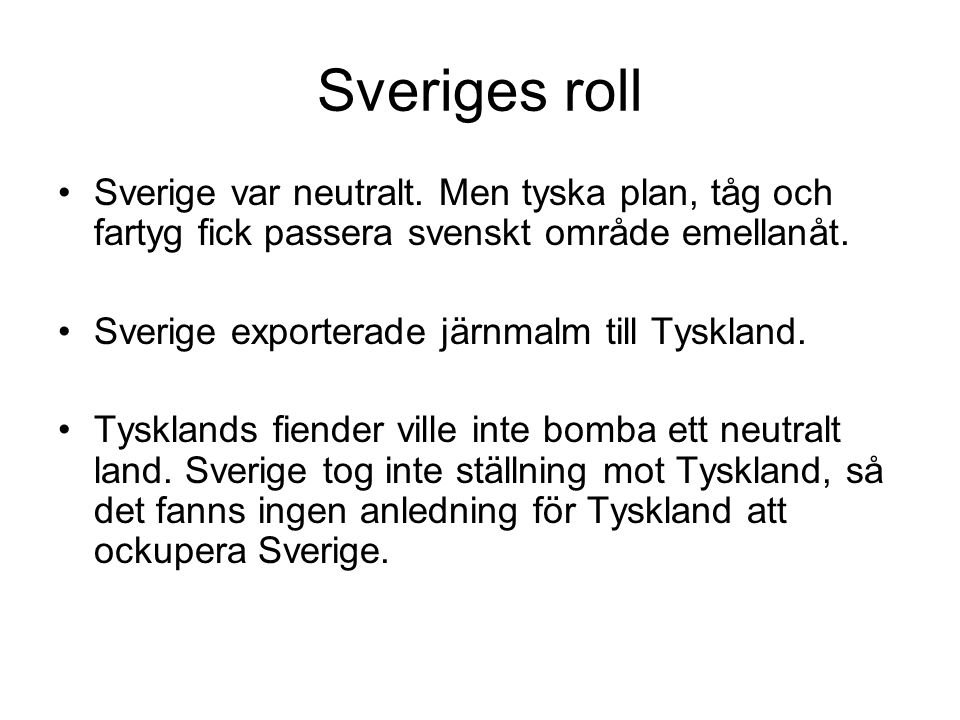 Sveriges roll Sverige var neutralt. Men tyska plan, tåg och fartyg fick passera svenskt område emellanåt.