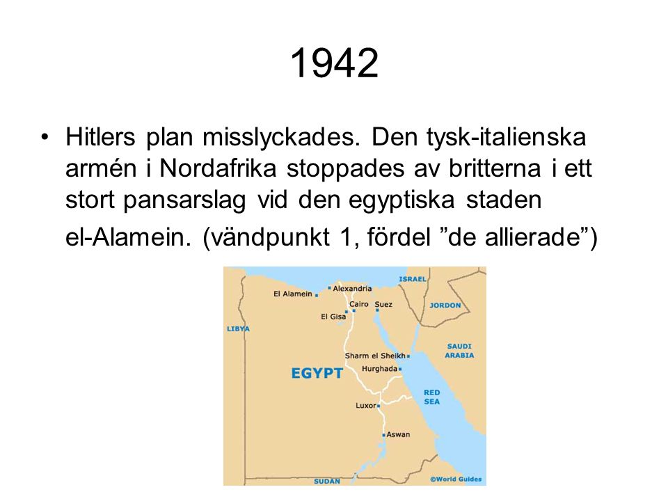 1942 Hitlers plan misslyckades. Den tysk-italienska armén i Nordafrika stoppades av britterna i ett stort pansarslag vid den egyptiska staden.