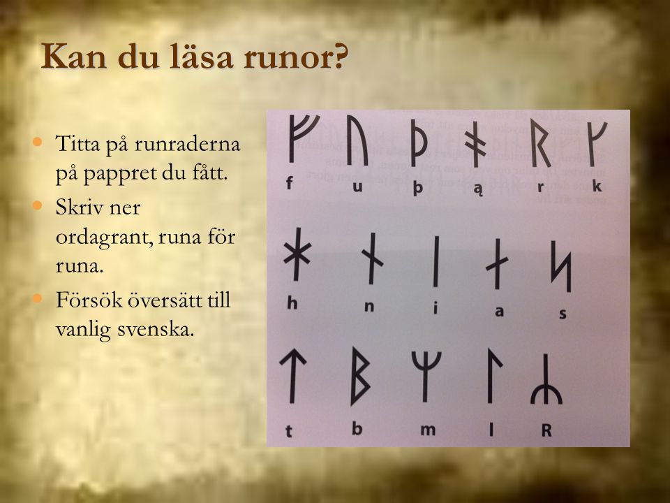 Kan du läsa runor Titta på runraderna på pappret du fått.