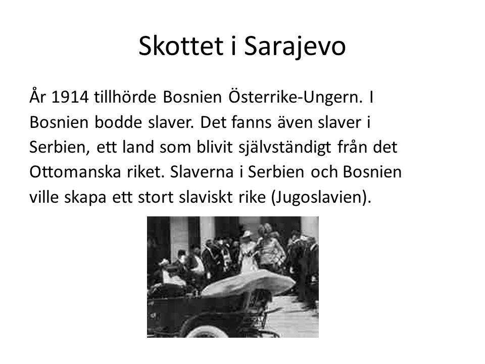 Skottet i Sarajevo År 1914 tillhörde Bosnien Österrike-Ungern. I