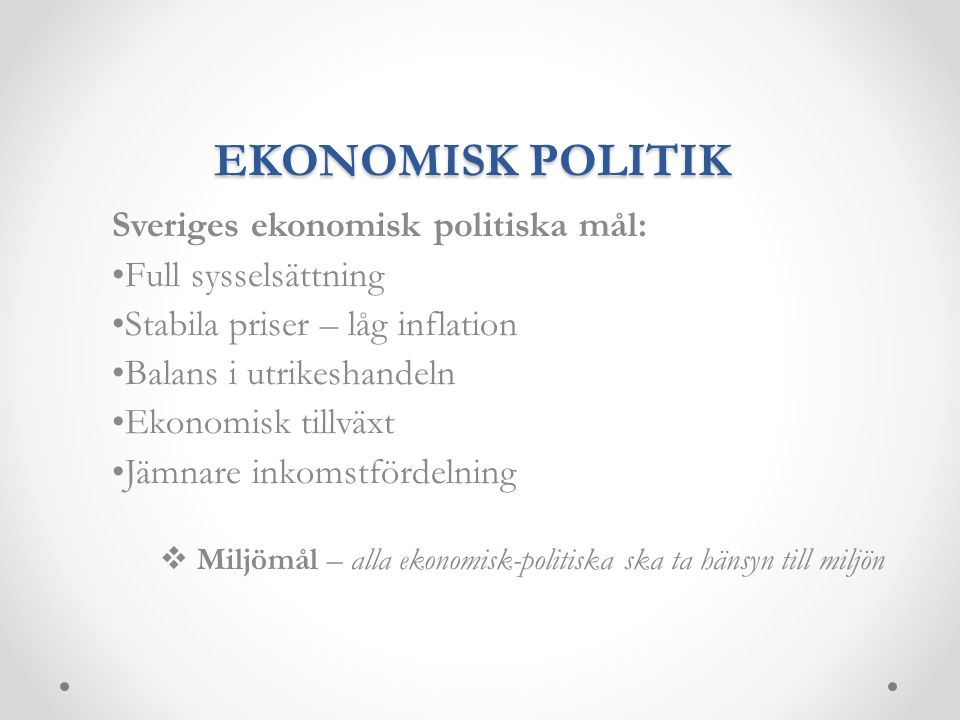 EKONOMISK POLITIK Sveriges ekonomisk politiska mål: