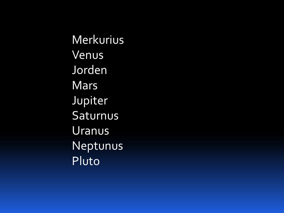 Merkurius Venus Jorden Mars Jupiter Saturnus Uranus Neptunus Pluto