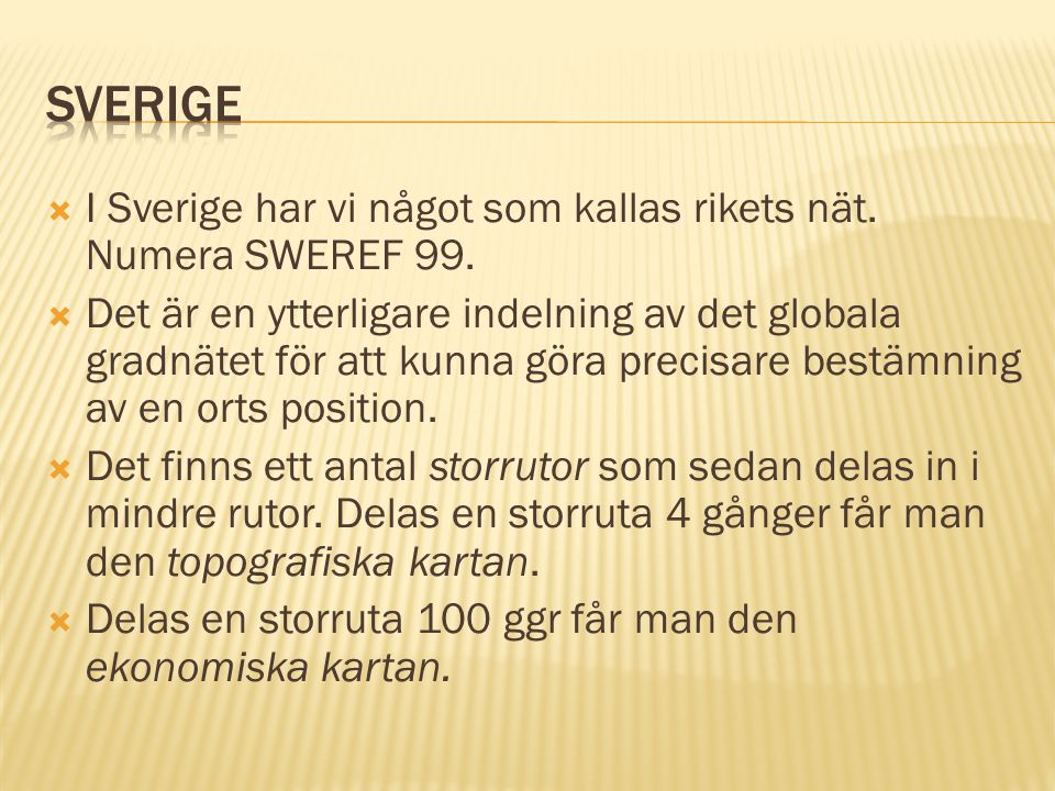 Sverige I Sverige har vi något som kallas rikets nät. Numera SWEREF 99.