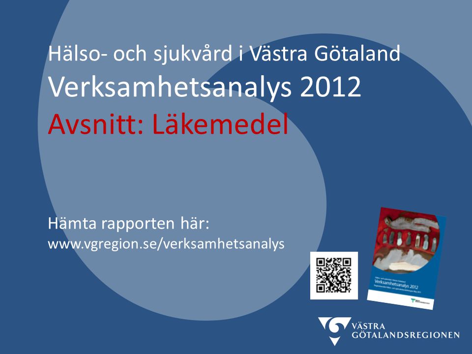 Hälso- och sjukvård i Västra Götaland Verksamhetsanalys 2012 Avsnitt: Läkemedel