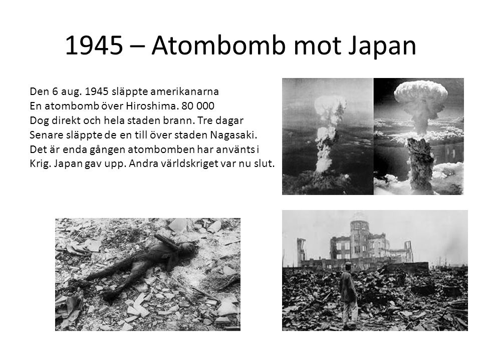 1945 – Atombomb mot Japan Den 6 aug släppte amerikanarna