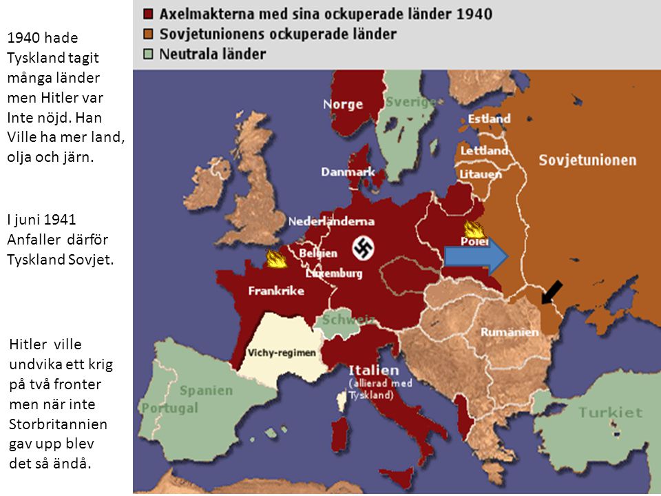 1940 hade Tyskland tagit. många länder. men Hitler var. Inte nöjd. Han. Ville ha mer land, olja och järn.