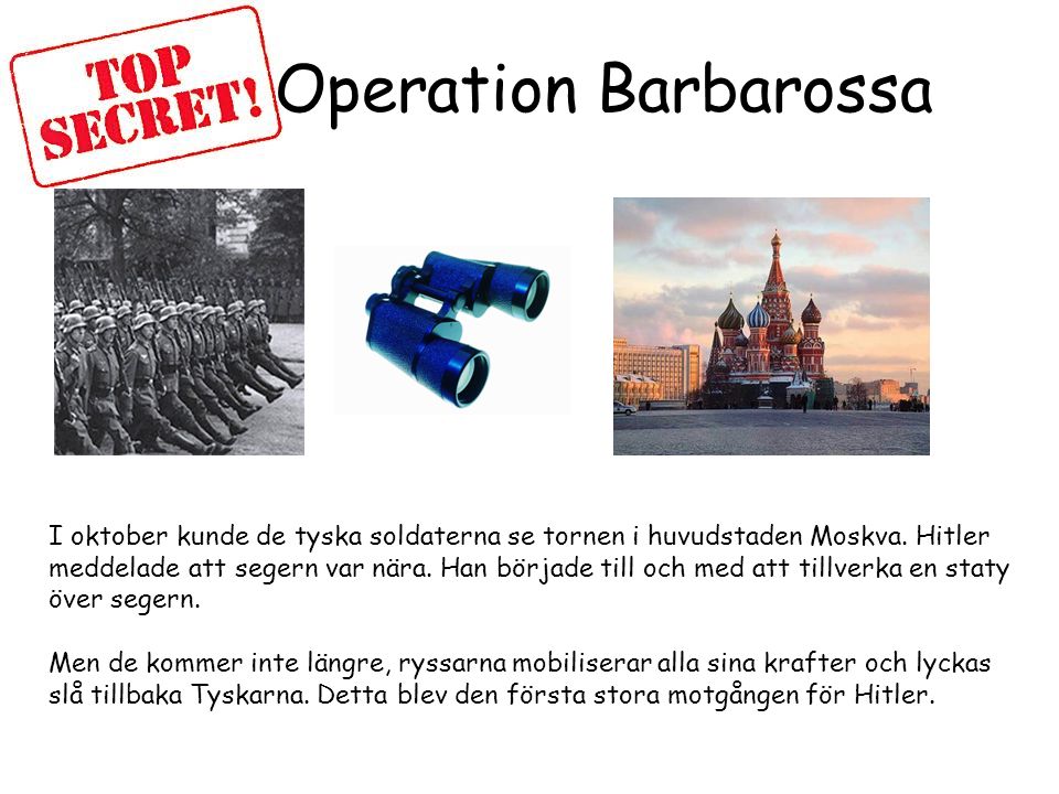 Operation Barbarossa I oktober kunde de tyska soldaterna se tornen i huvudstaden Moskva. Hitler.