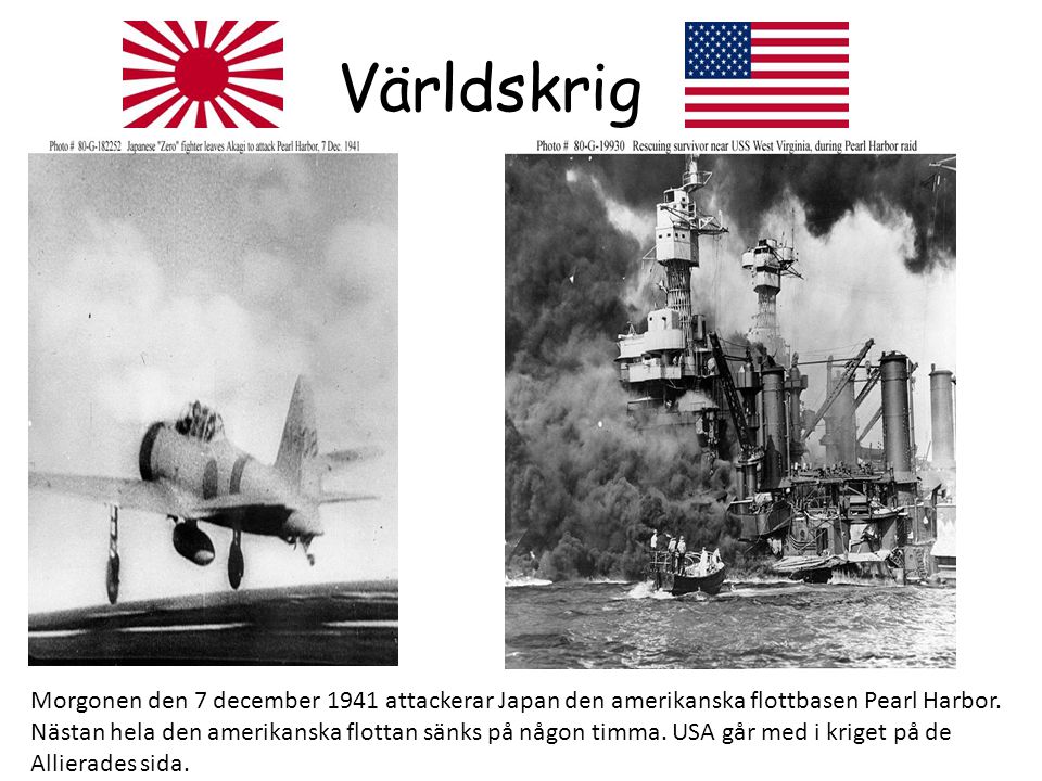 Världskrig Morgonen den 7 december 1941 attackerar Japan den amerikanska flottbasen Pearl Harbor.