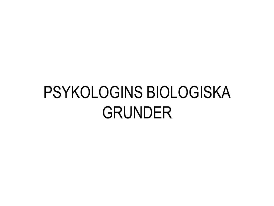 PSYKOLOGINS BIOLOGISKA GRUNDER