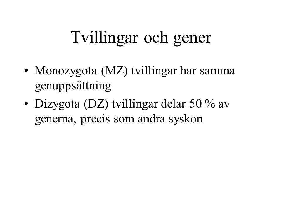 Tvillingar och gener Monozygota (MZ) tvillingar har samma genuppsättning.