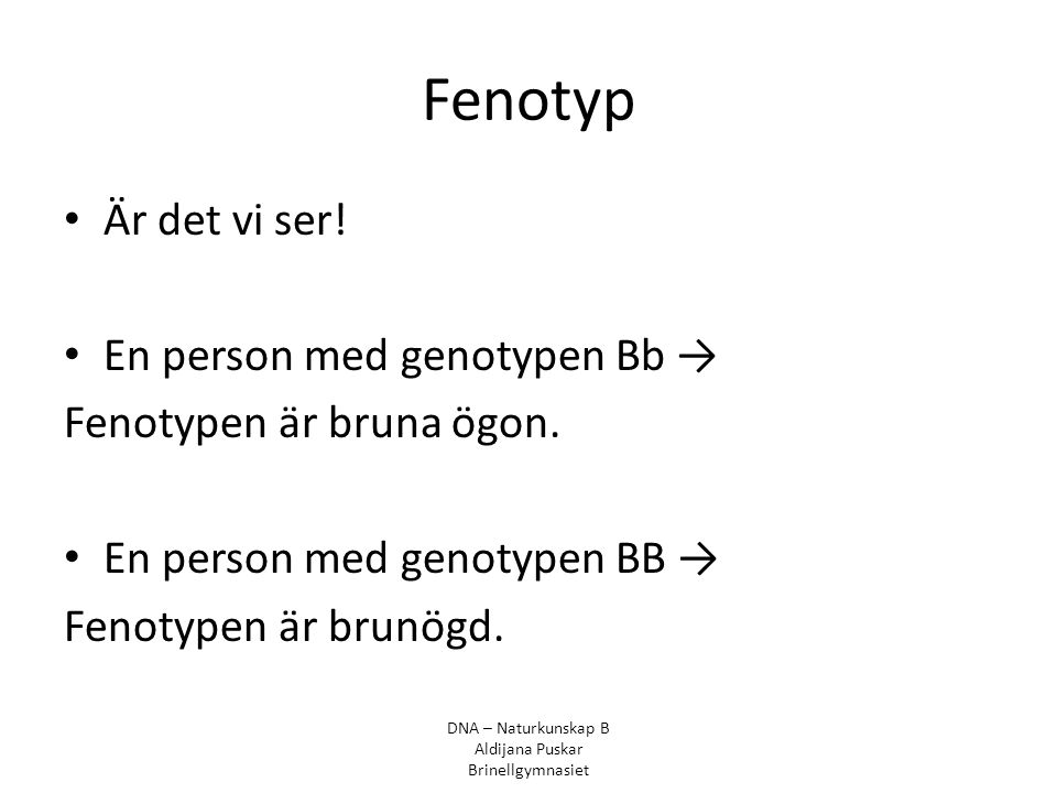 Fenotyp Är det vi ser! En person med genotypen Bb →