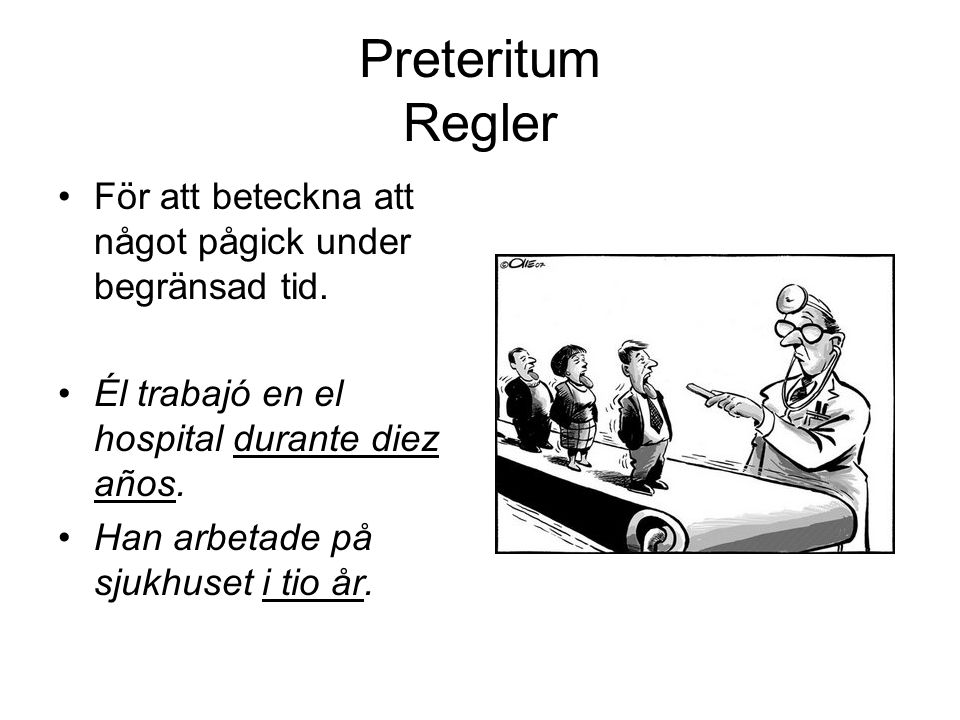 Preteritum Regler För att beteckna att något pågick under begränsad tid. Él trabajó en el hospital durante diez años.