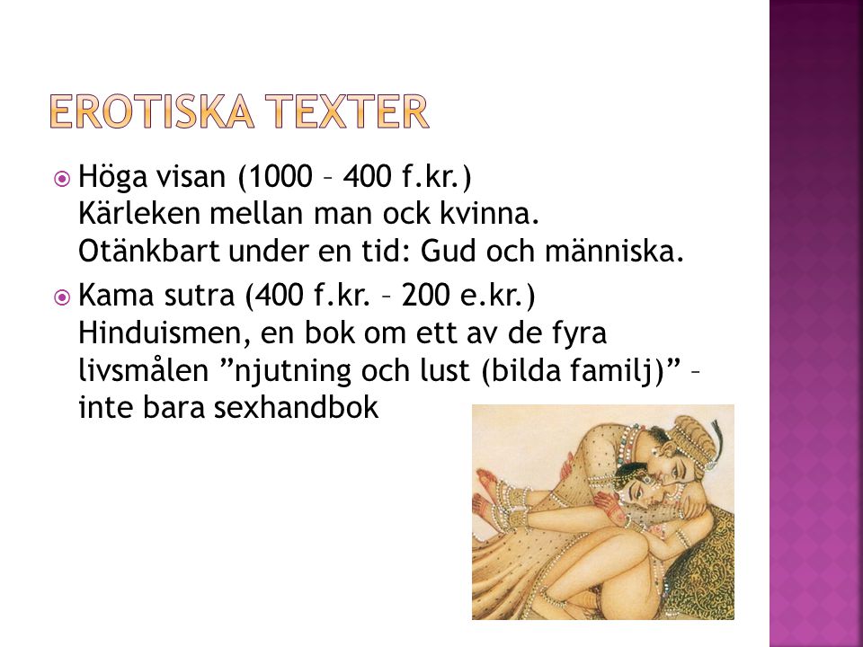 Erotiska texter Höga visan (1000 – 400 f.kr.) Kärleken mellan man ock kvinna. Otänkbart under en tid: Gud och människa.