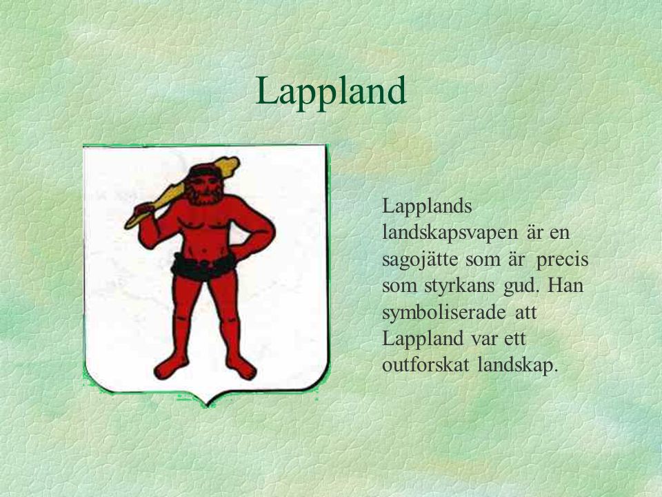 Lappland Lapplands landskapsvapen är en sagojätte som är precis som styrkans gud.