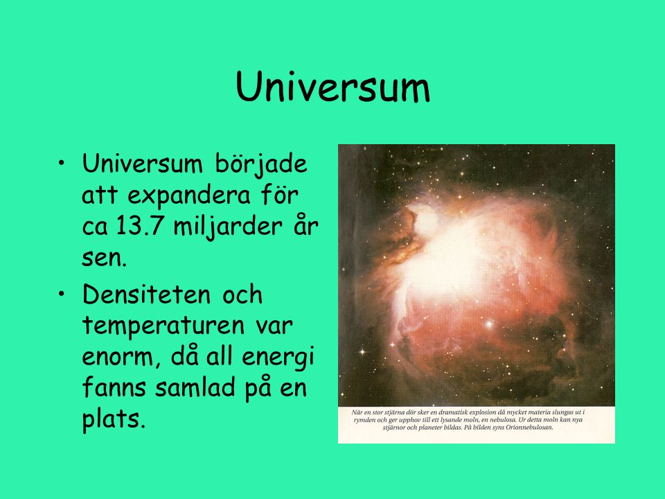 Universum Universum började att expandera för ca 13.7 miljarder år sen.