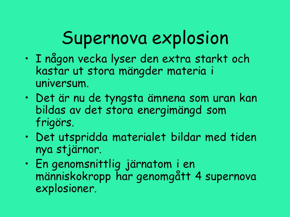 Supernova explosion I någon vecka lyser den extra starkt och kastar ut stora mängder materia i universum.