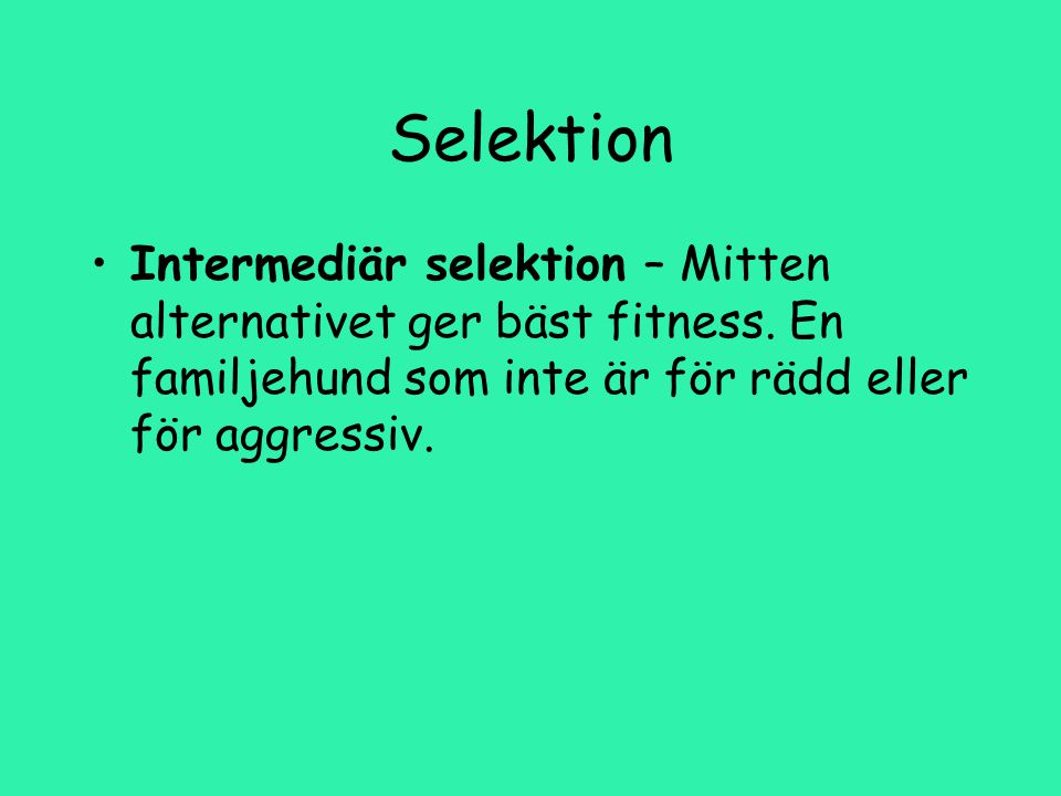 Selektion Intermediär selektion – Mitten alternativet ger bäst fitness.