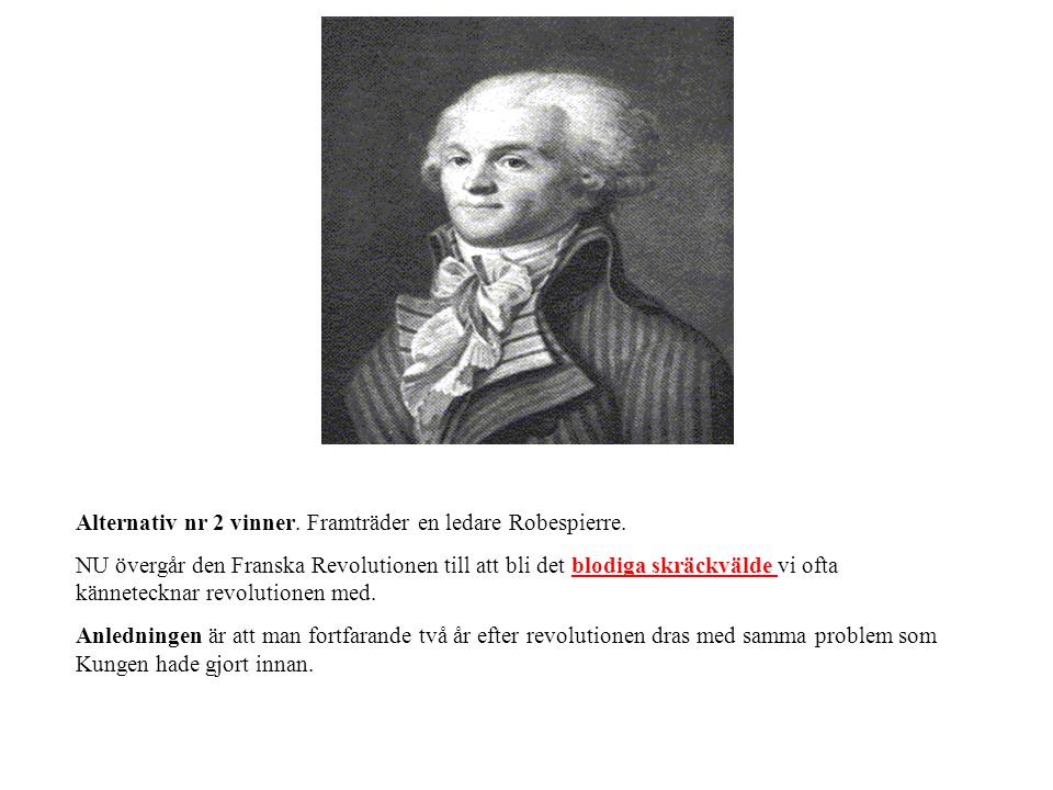 Alternativ nr 2 vinner. Framträder en ledare Robespierre.