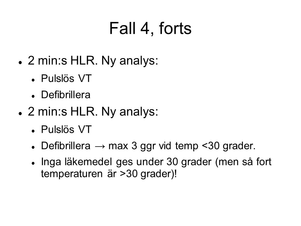 Fall 4, forts 2 min:s HLR. Ny analys: Pulslös VT Defibrillera