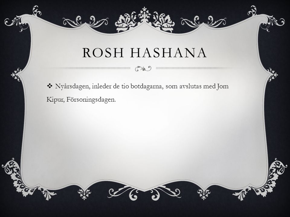 Rosh Hashana Nyårsdagen, inleder de tio botdagarna, som avslutas med Jom Kipur, Försoningsdagen.