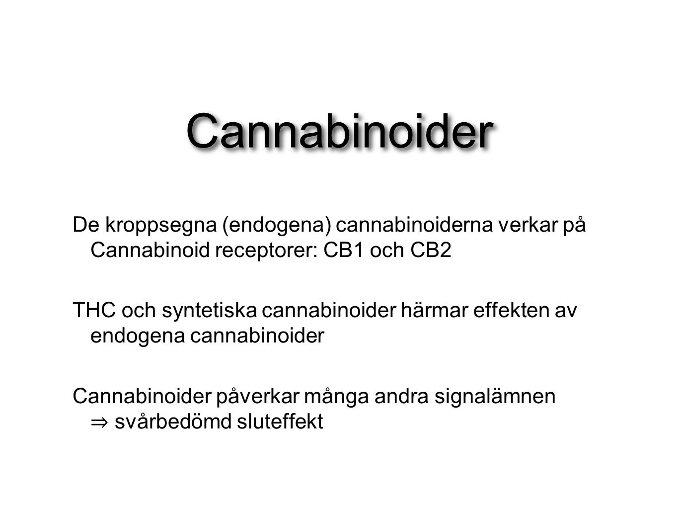 Cannabinoider De kroppsegna (endogena) cannabinoiderna verkar på Cannabinoid receptorer: CB1 och CB2.