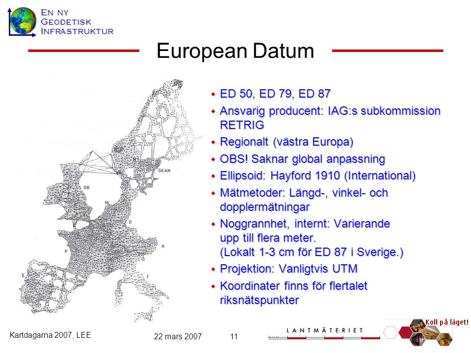 European Datum ED 50, ED 79, ED 87. Ansvarig producent: IAG:s subkommission RETRIG. Regionalt (västra Europa)