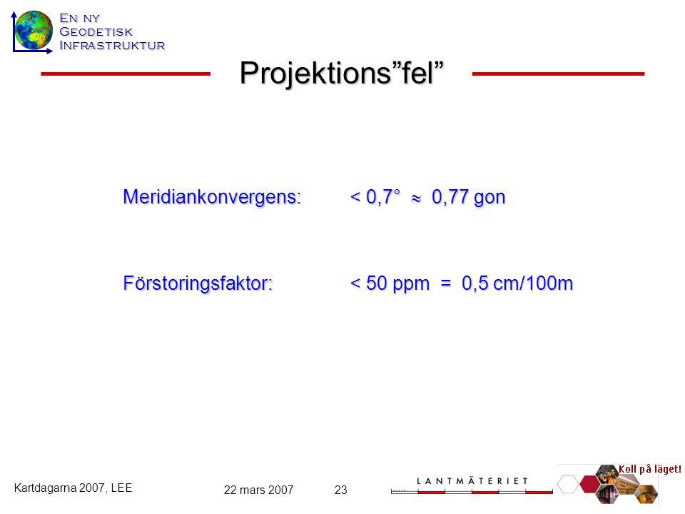 Projektions fel Meridiankonvergens: < 0,7°  0,77 gon