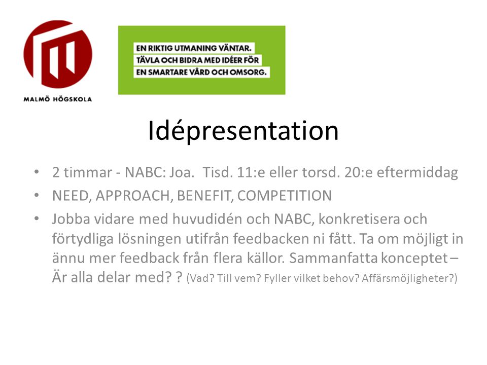 Idépresentation 2 timmar - NABC: Joa. Tisd. 11:e eller torsd. 20:e eftermiddag. NEED, APPROACH, BENEFIT, COMPETITION.