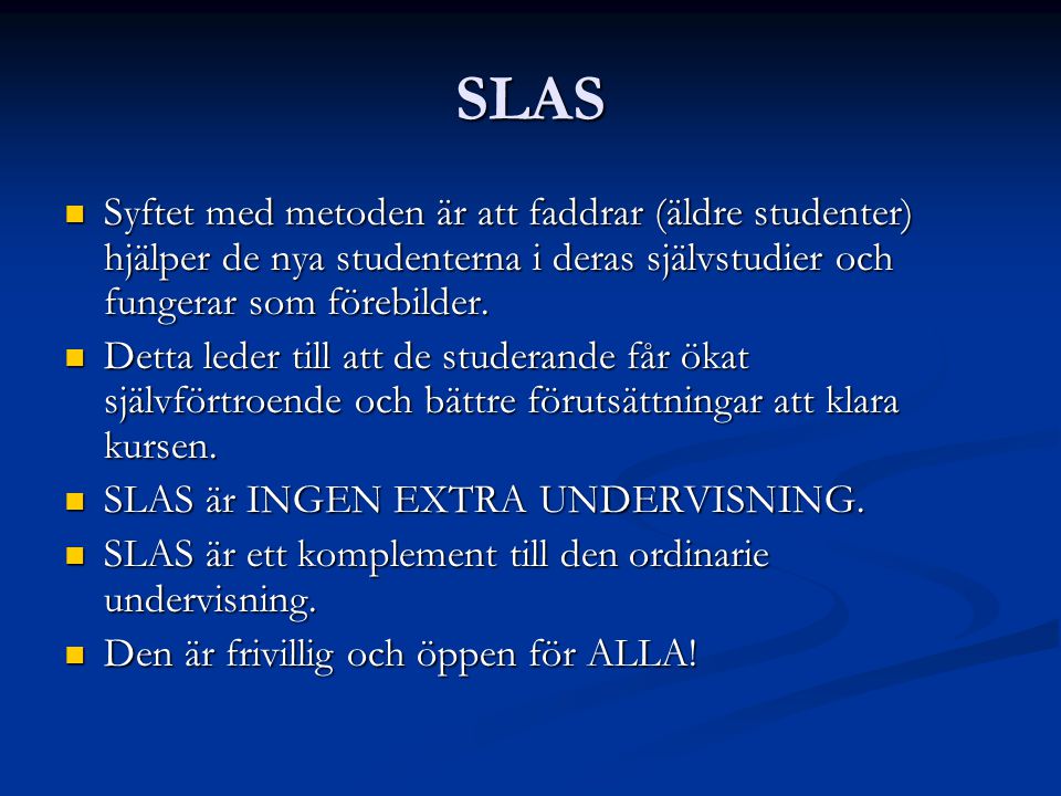 SLAS Syftet med metoden är att faddrar (äldre studenter) hjälper de nya studenterna i deras självstudier och fungerar som förebilder.