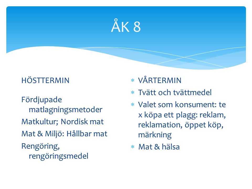 ÅK 8 HÖSTTERMIN Fördjupade matlagningsmetoder Matkultur; Nordisk mat