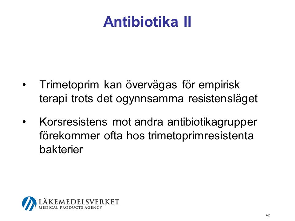 Antibiotika II Trimetoprim kan övervägas för empirisk terapi trots det ogynnsamma resistensläget.