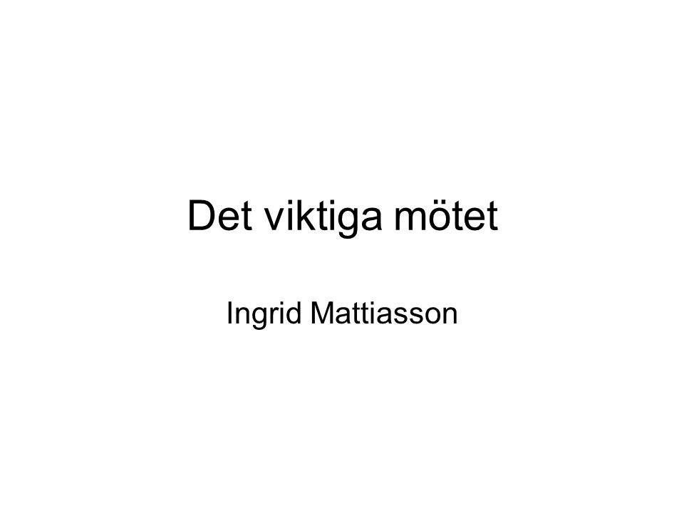 Det viktiga mötet Ingrid Mattiasson