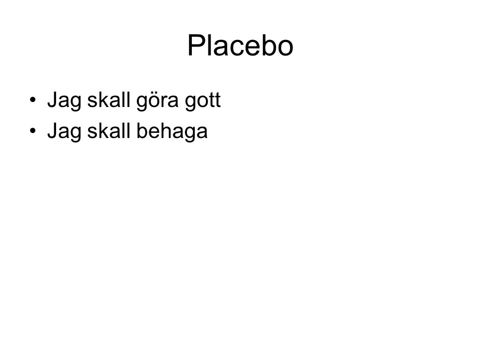 Placebo Jag skall göra gott Jag skall behaga