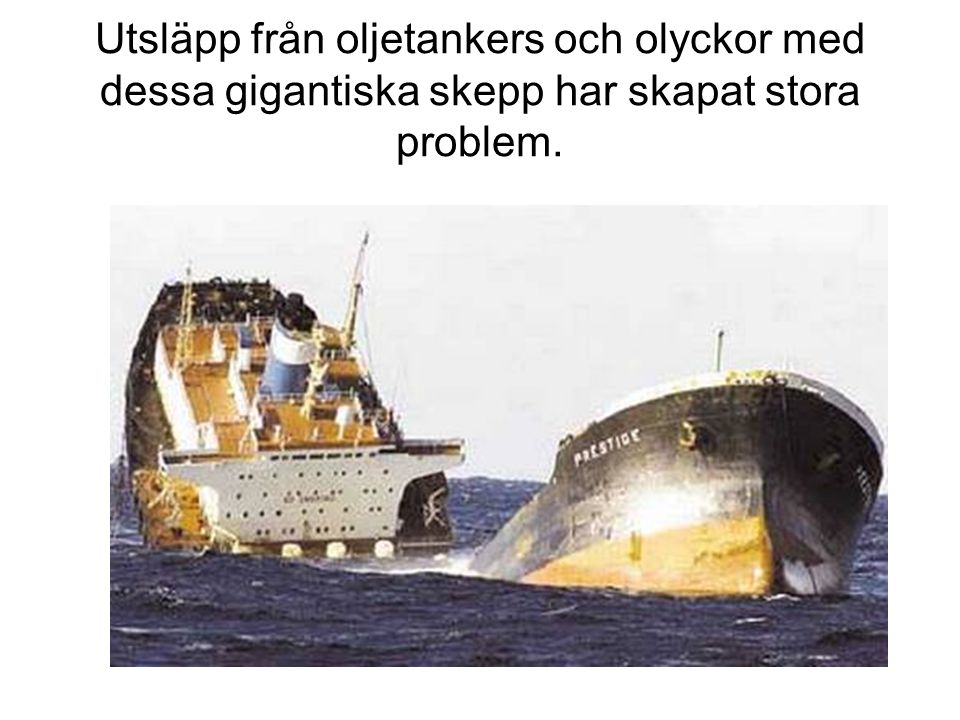 Utsläpp från oljetankers och olyckor med dessa gigantiska skepp har skapat stora problem.