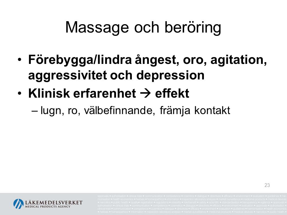 Massage och beröring Förebygga/lindra ångest, oro, agitation, aggressivitet och depression. Klinisk erfarenhet  effekt.