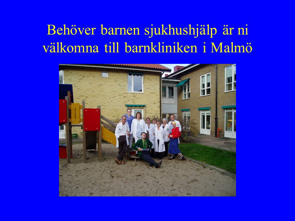 Behöver barnen sjukhushjälp är ni välkomna till barnkliniken i Malmö