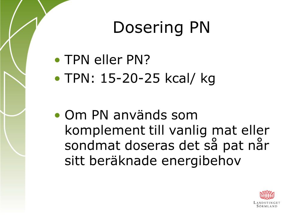 Dosering PN TPN eller PN TPN: kcal/ kg