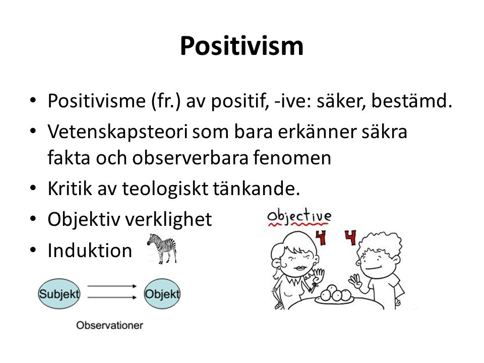 Positivism Positivisme (fr.) av positif, -ive: säker, bestämd.