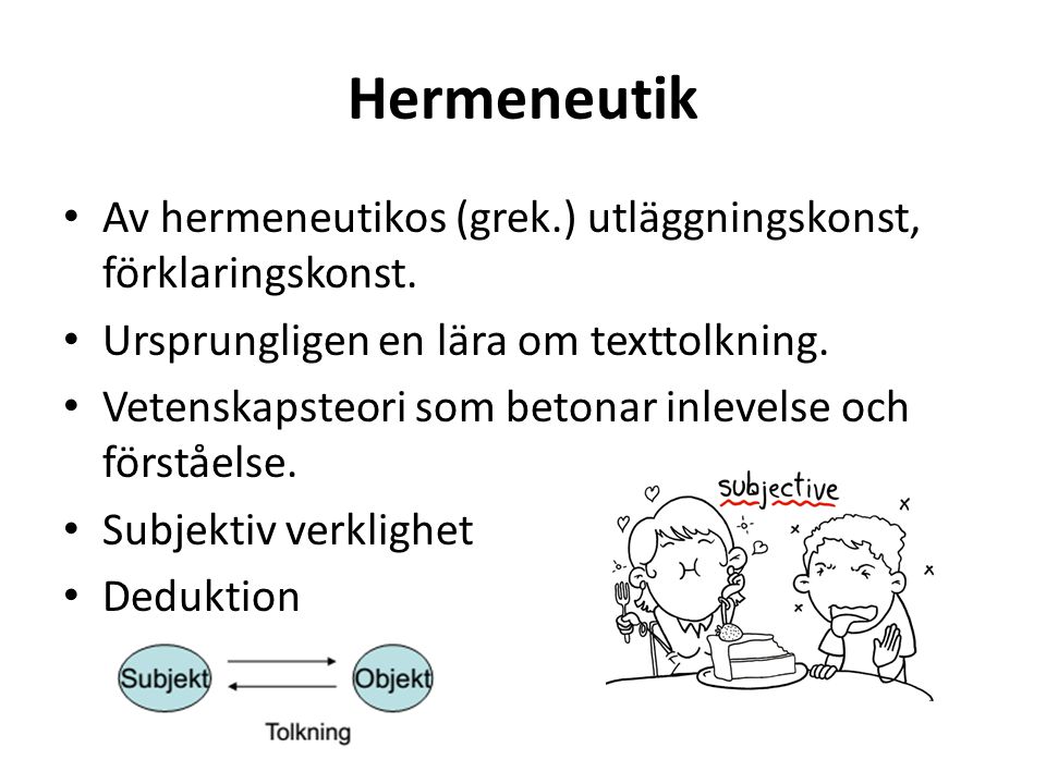 Hermeneutik Av hermeneutikos (grek.) utläggningskonst, förklaringskonst. Ursprungligen en lära om texttolkning.