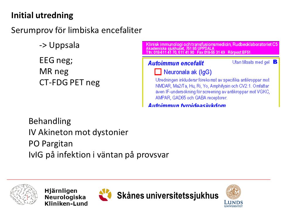 Initial utredning Serumprov för limbiska encefaliter. -> Uppsala. EEG neg; MR neg. CT-FDG PET neg.