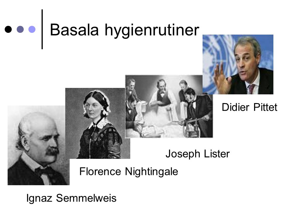 Basala hygienrutiner Didier Pittet Joseph Lister Florence Nightingale