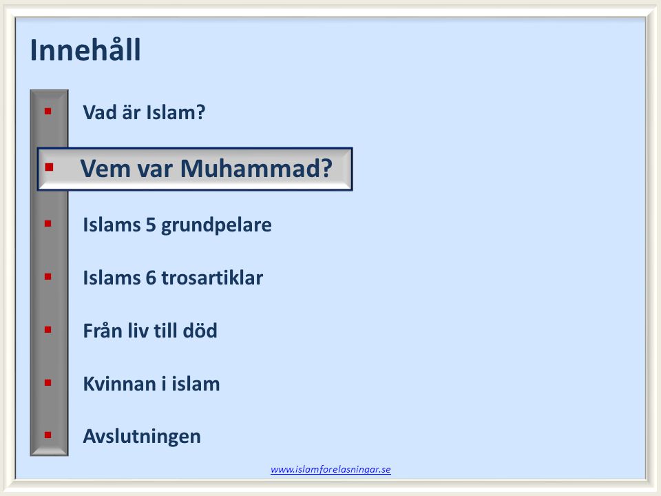 Innehåll Vem var Muhammad Vad är Islam Islams 5 grundpelare