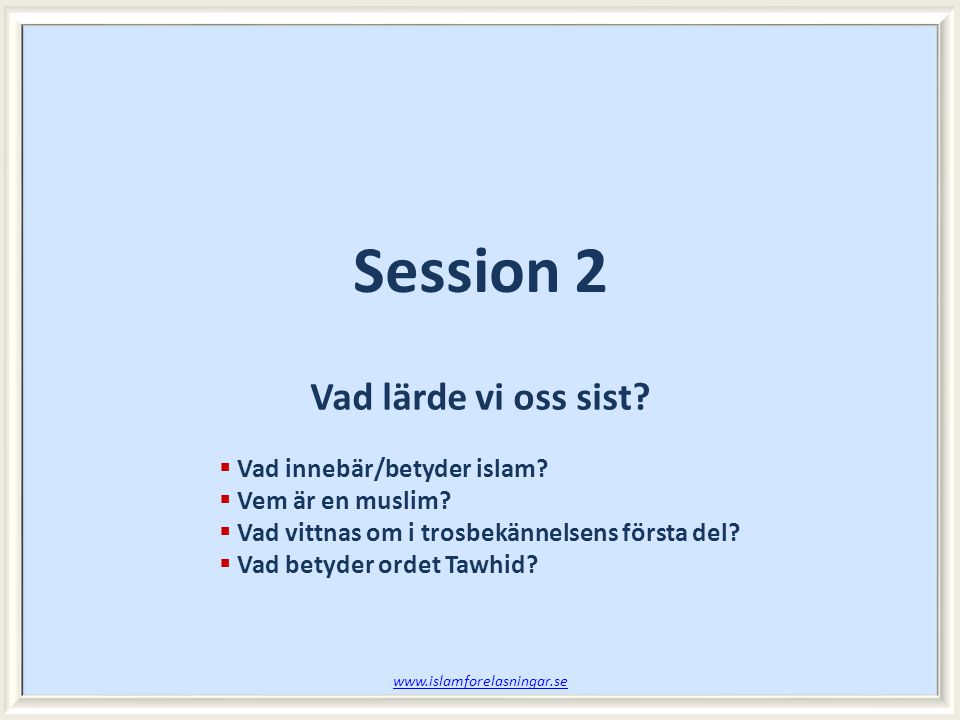 Session 2 Vad lärde vi oss sist Vad innebär/betyder islam